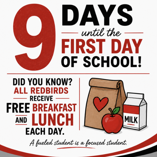 9 days until the first day of school, with free breakfast and lunch for all Redbirds.