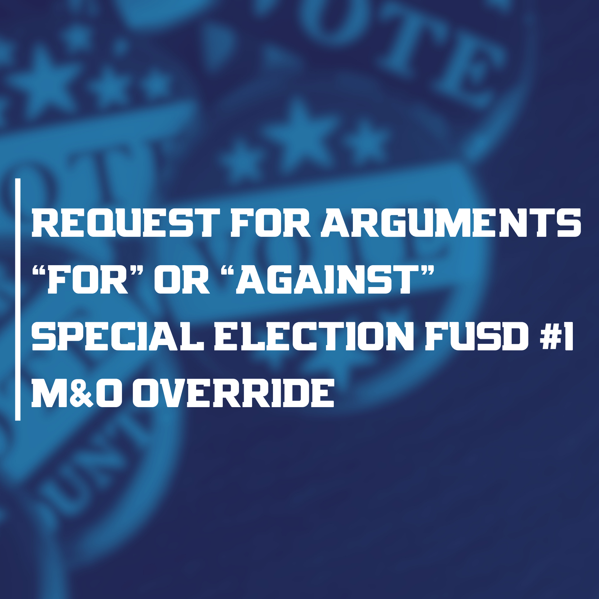 REQUEST FOR ARGUMENTS  “FOR” OR “AGAINST” THE SPECIAL BUDGET OVERRIDE ELECTION  FLAGSTAFF UNIFIED SCHOOL DISTRICT NO. 1 (M&O OVERRIDE)