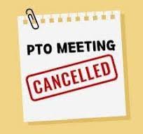 PTO Meeting for Today IS CANCELLED!