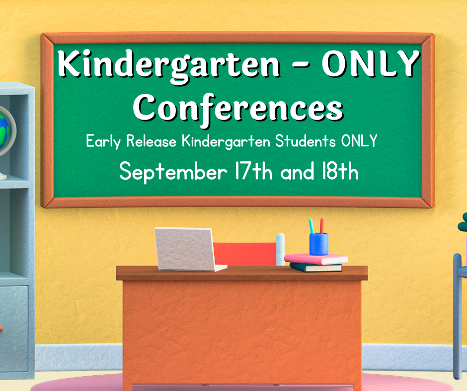 Reminder - Kindergarten ONLY Conferences - September 17th & 18th