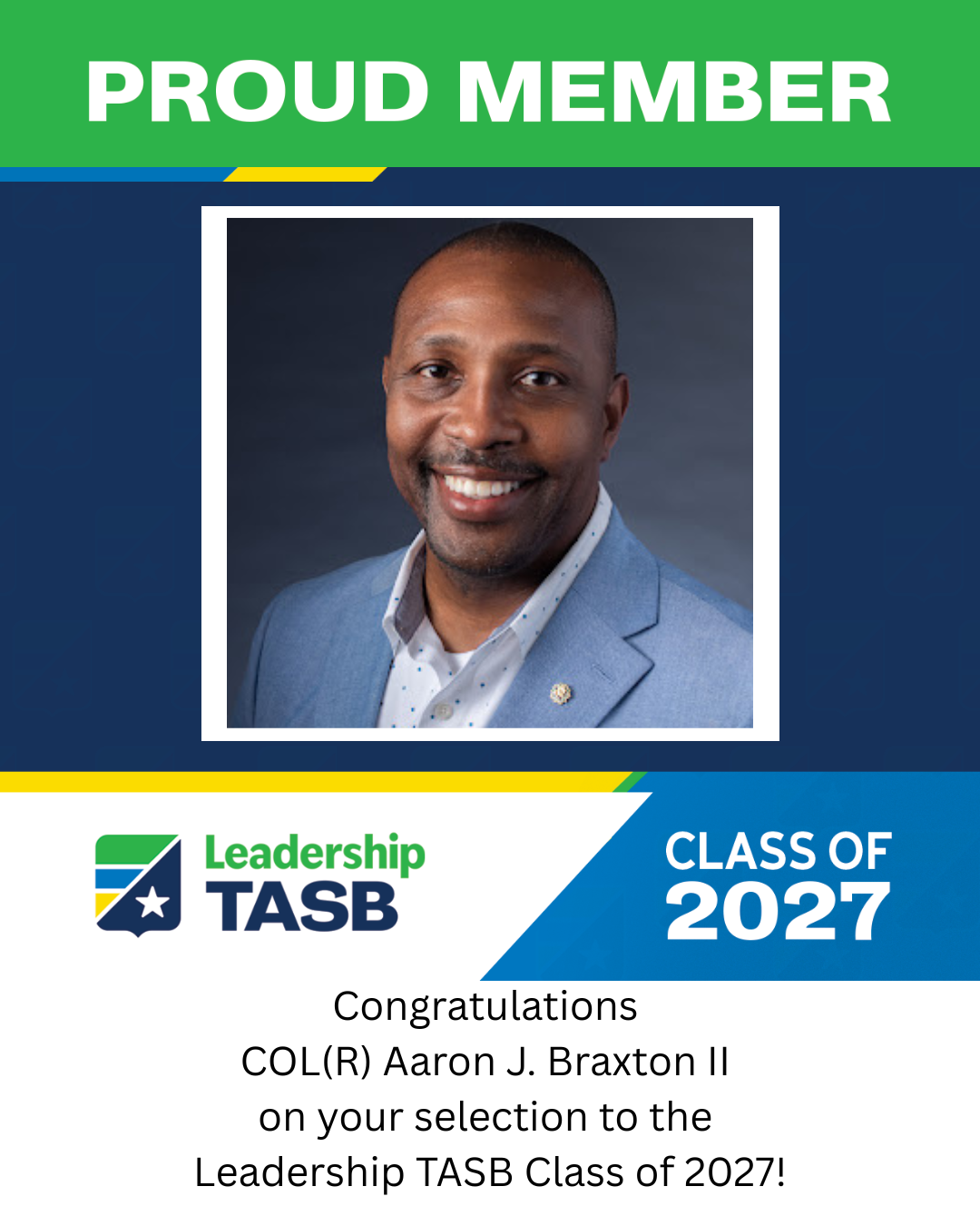 Congratulations to our Board Secretary, COL (R) Aaron J. Braxton II,  on the selection of the Leadership TASB Class of 2027.