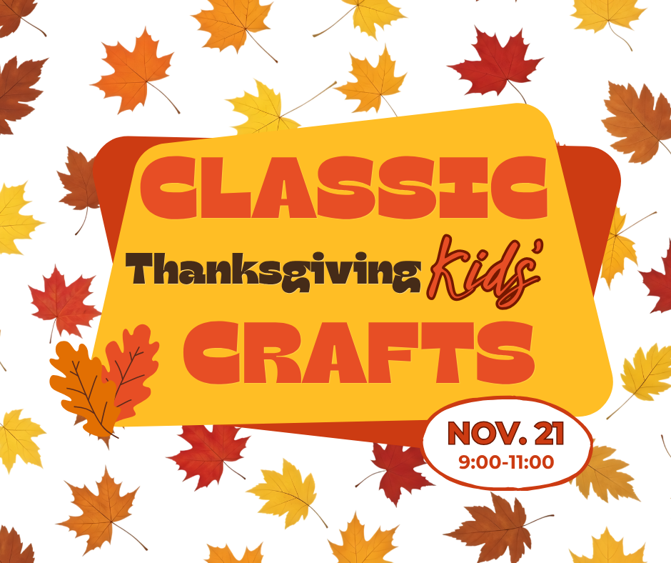 A colorful autumn flyer for Classic Thanksgiving Kids Crafts on November 21, from 9:00 to 11:00.
