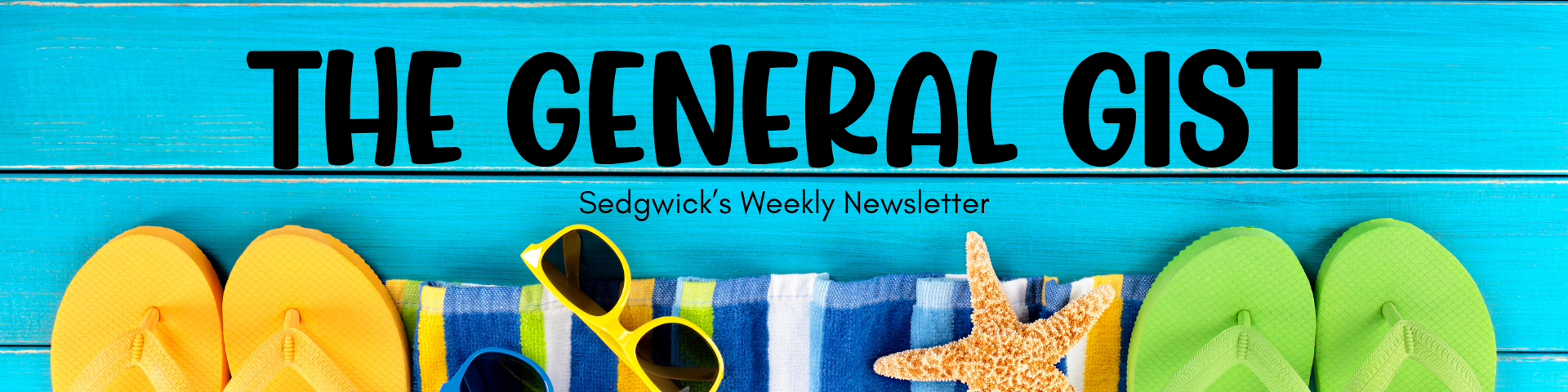 "The General Gist" - Sedgwick's Newsletter - for the week of 6/1-6/5/2026