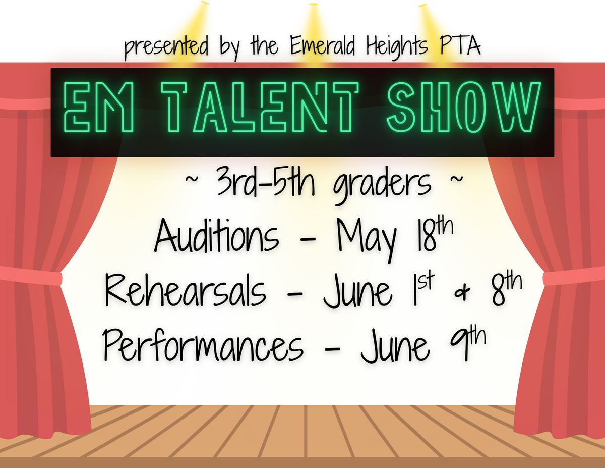 Emerald Heights PTA presents an EM Talent Show for 3rd-5th graders with auditions on May 18th.