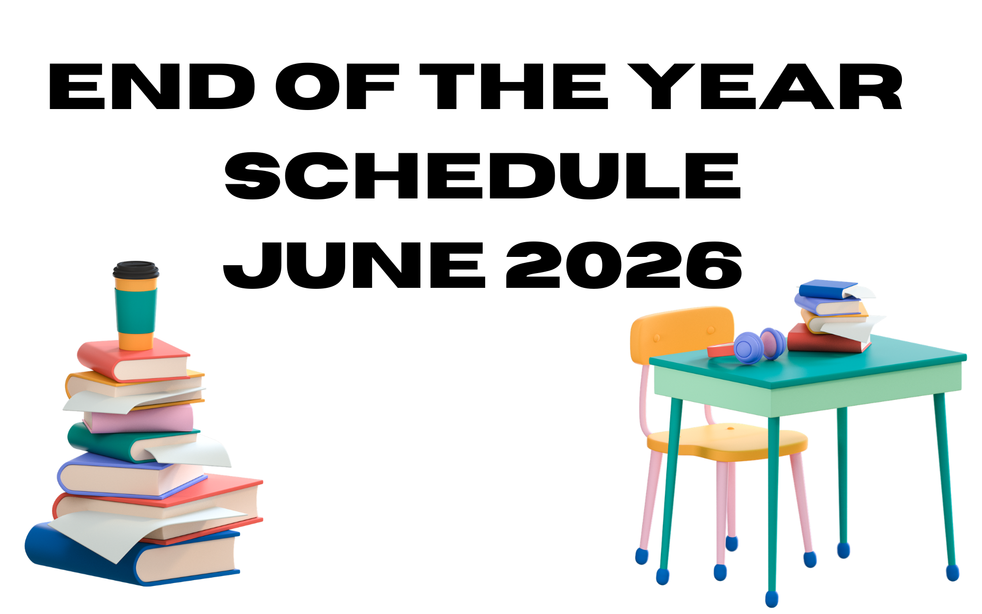 End of the Year Schedule for the 2025-2026 School Year