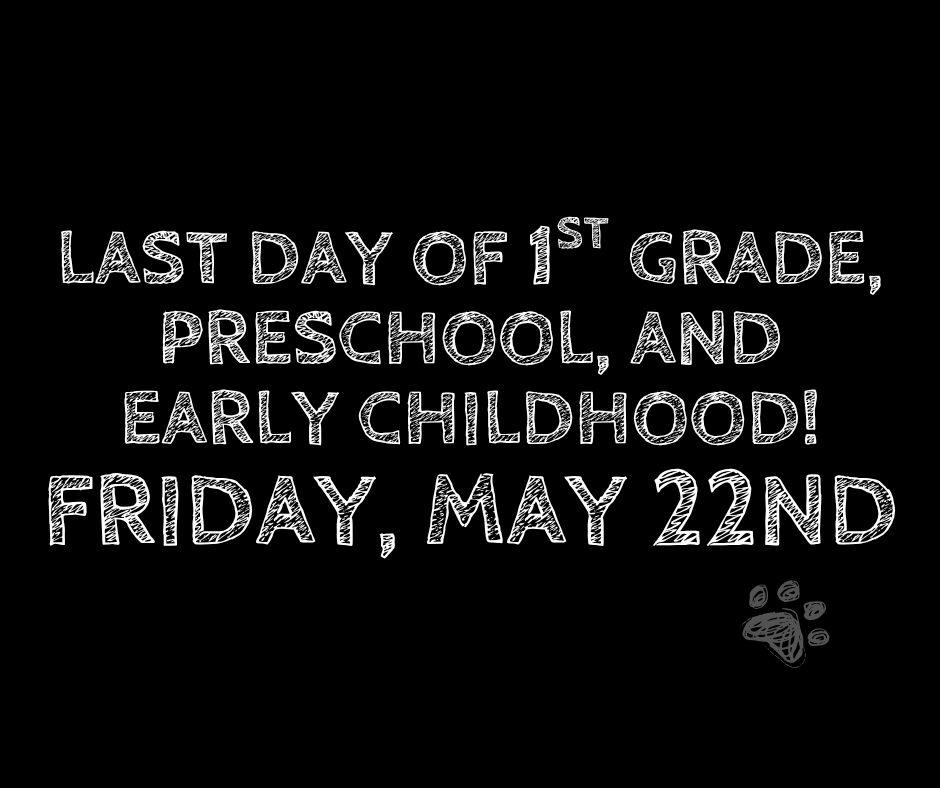 Last Day for PK/EC & 1st Grade is May 22nd!