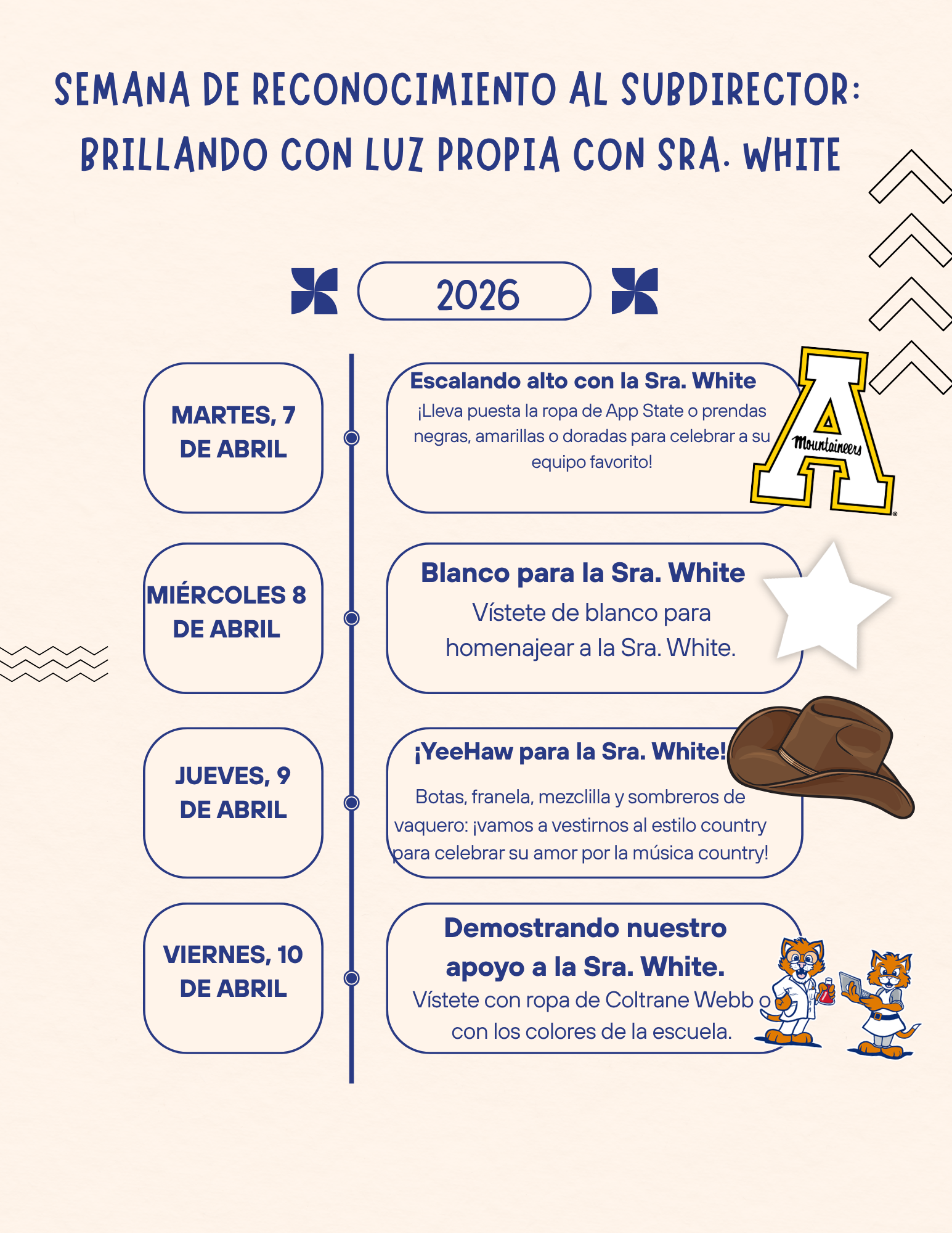 Esta semana (del 6 al 10 de abril) es la Semana de Agradecimiento a la Subdirectora y nos encantaría asegurarnos de que la Sra. White se sienta querida y apreciada por todo lo que hace en Coltrane-Webb. ¡Organizaremos una Semana del Espíritu Escolar para celebrar a la Sra. White y nos encantaría que todos participaran!

Martes: Escalando alto con la Sra. White: Vístete con ropa de App State o de color negro, amarillo o dorado para celebrar a su equipo favorito.
Miércoles: Vístete de blanco para homenajear a la Sra. White.
Jueves: ¡YeeHaw para la Sra. White! ¡Ponte botas, camisa de franela, mezclilla y sombrero de vaquero! ¡Vuélvete al estilo country por su amor a la música country!
Viernes: Demostrando nuestro apoyo a la Sra. White: vistan ropa de Coltrane Webb o los colores de la escuela.