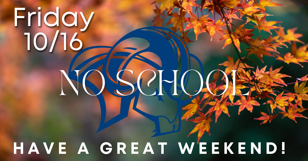 No School Friday, October 16th, 2026 Have a Great Weekend! 