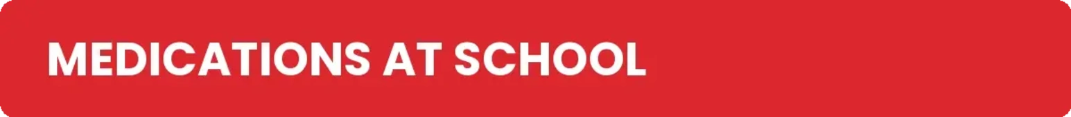 Red banner with white text reading 'MEDICATIONS AT SCHOOL'.
