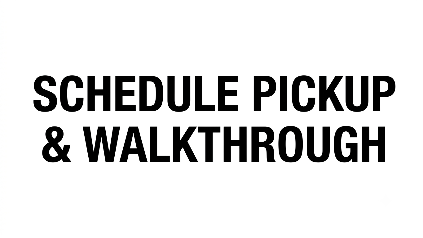 Schedule Pickup & Walkthrough Info