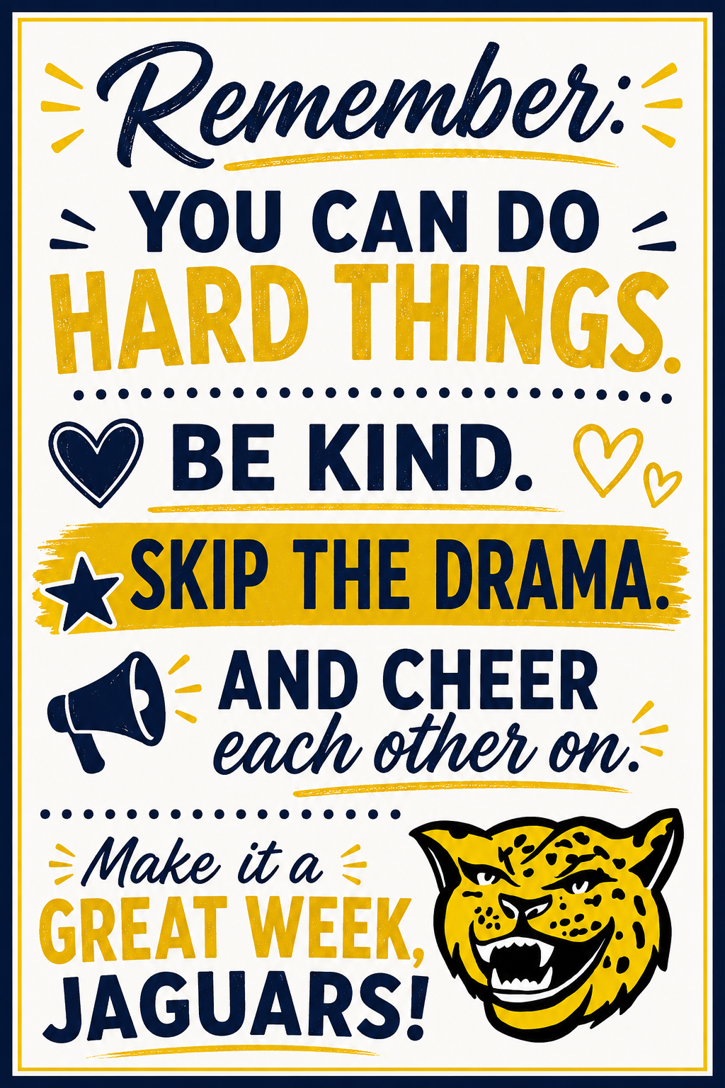 A motivational poster with the text 'Remember: YOU CAN DO HARD THINGS. BE KIND. SKIP THE DRAMA. AND CHEER each other on. Make it a GREAT WEEK, JAGUARS!'