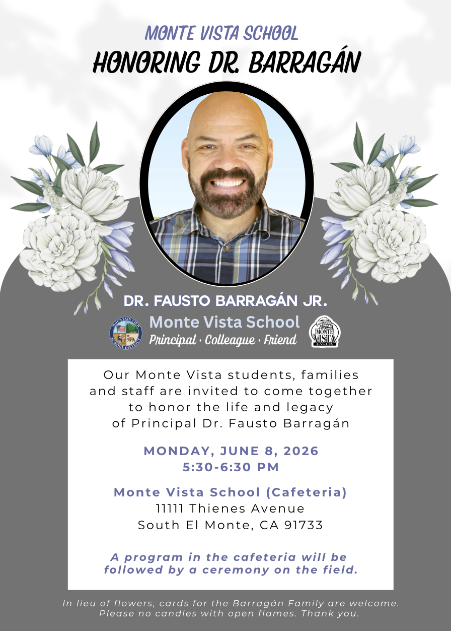 Memorial invitation graphic honoring Dr. Fausto Barragán Jr., Principal of Monte Vista School. The design features a smiling portrait of Dr. Barragán centered within a black circular frame, surrounded by white and lavender floral arrangements on both sides. Text at the top reads “Monte Vista School” and “Honoring Dr. Barragán.” Below the portrait are his name, “Monte Vista School,” and the words “Principal · Colleague · Friend,” alongside the Mountain View School District and Monte Vista logos.  The invitation text reads: “Our Monte Vista students, families and staff are invited to come together to honor the life and legacy of Principal Dr. Fausto Barragán.” Event details include Monday, June 8, 2026, from 5:30–6:30 p.m. at Monte Vista School Cafeteria, 11111 Thienes Avenue, South El Monte, CA 91733. The program in the cafeteria will be followed by a ceremony on the field. The bottom of the flyer notes: “In lieu of flowers, cards for the Barragán Family are welcome. Please no candles with open flames. Thank you.”