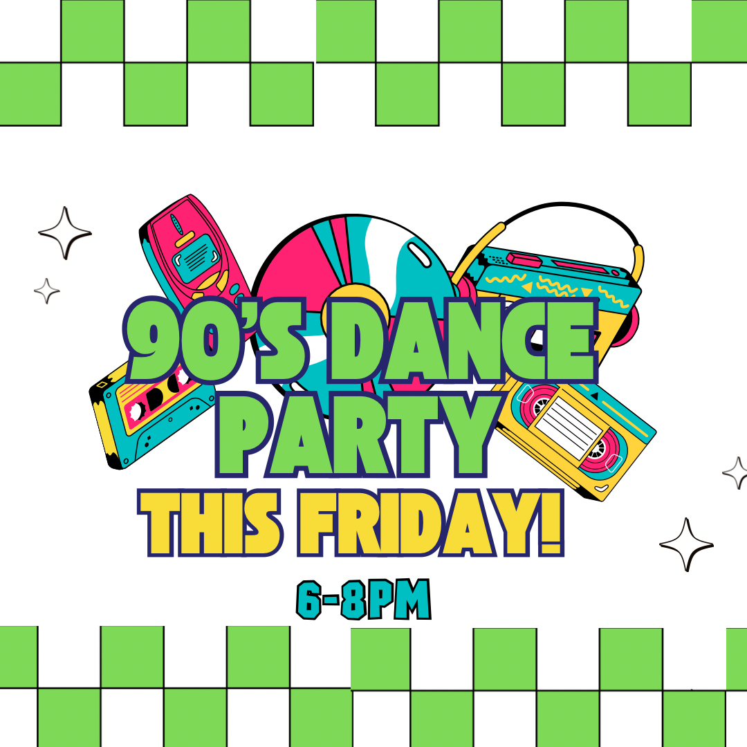 A vibrant graphic announces '90's Dance Party This Friday! 6-8PM' with retro cassette tapes and a CD.