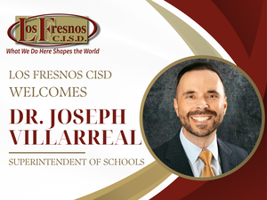 Los Fresnos CISD Board Approves Dr. Joseph Villarreal as Superintendent of Schools