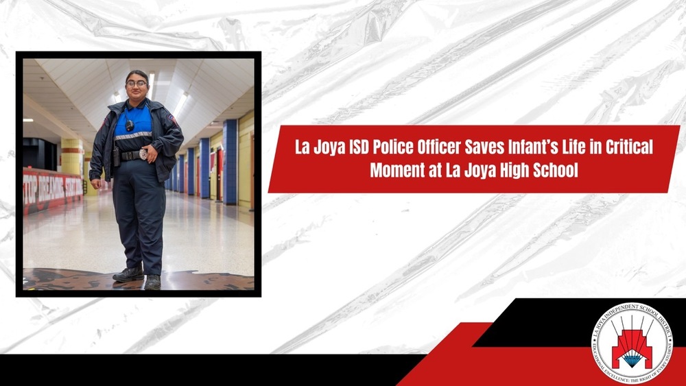 La Joya ISD Police Officer Saves Infant’s Life in Critical Moment at La Joya High School