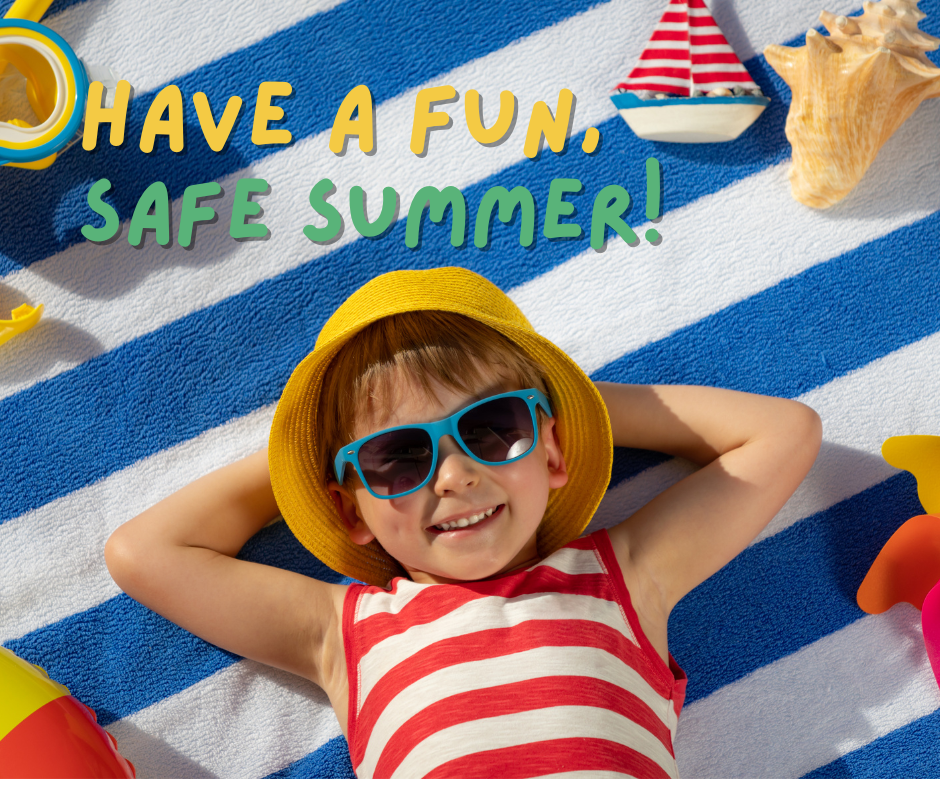 Have a Fun, Safe Summer!
