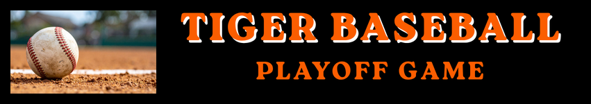 Round 2 Tiger Baseball Playoff Game Information