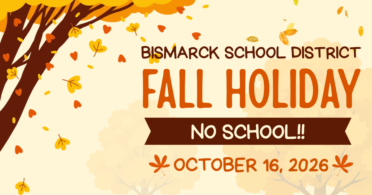 A graphic announcement for Bismarck School District states 'FALL HOLIDAY NO SCHOOL!! OCTOBER 16, 2026' with falling autumn leaves.