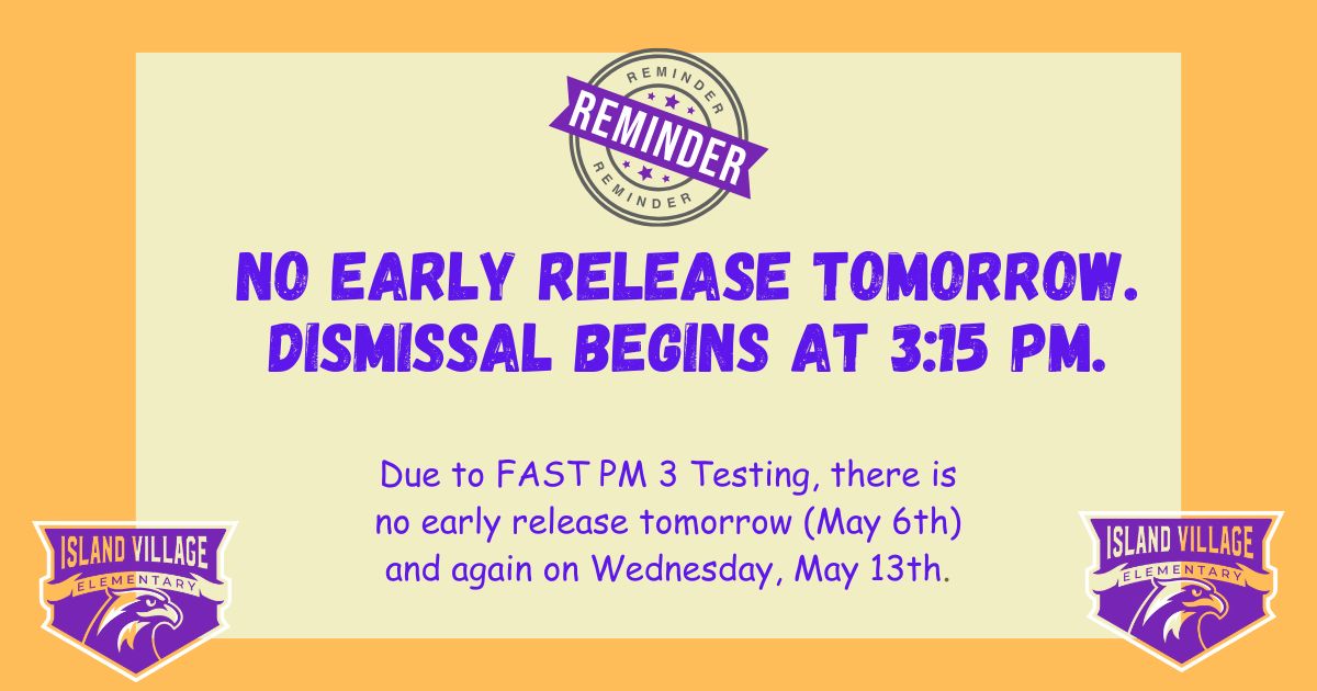 Reminder: No Early Release due to FAST Tomorrow and May 13th
