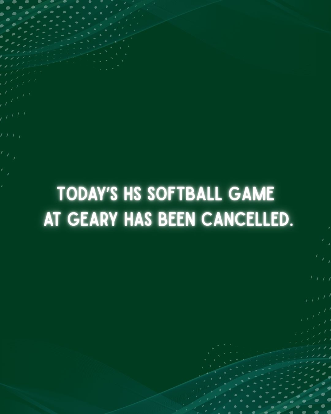 Today's Softball Game @ Geary has been cancelled.