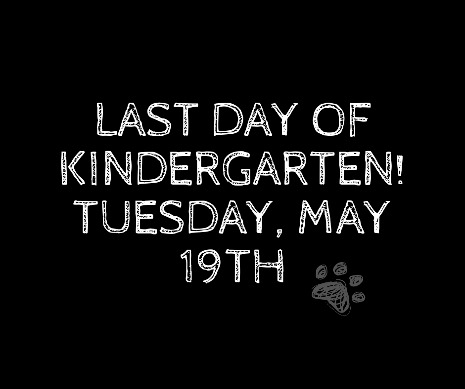 Last Day for Kindergarten - May 19th