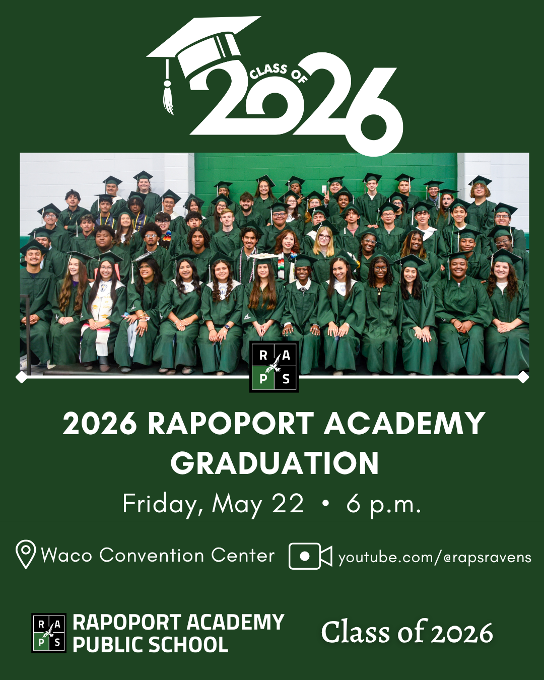 A graduation announcement graphic for Rapoport Academy Public School against a dark green background. At the top is a large white logo that reads "Class of 2026" inside a graduation cap. The center features a group photo of dozens of graduating seniors wearing green caps and gowns. Bold white text below reads: "2026 Rapoport Academy Graduation. Friday, May 22 at 6 p.m." Event logistics are listed at the bottom with icons: "Waco Convention Center" next to a location pin, and a YouTube live stream link "youtube.com/@rapsravens" next to a video camera icon.