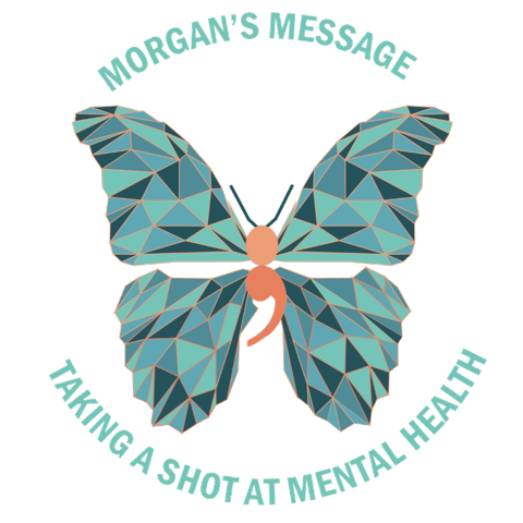 A teal and orange geometric butterfly is framed by the text "MORGAN'S MESSAGE" and "TAKING A SHOT AT MENTAL HEALTH" against a black background.