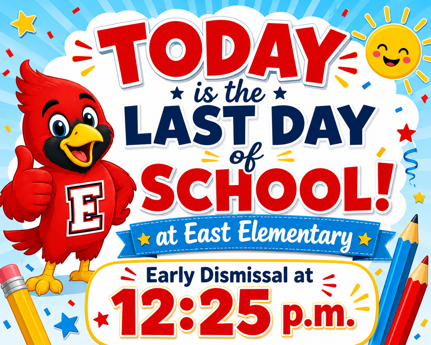 Today is the last day of school.  Early dismissal is at 12:25pm