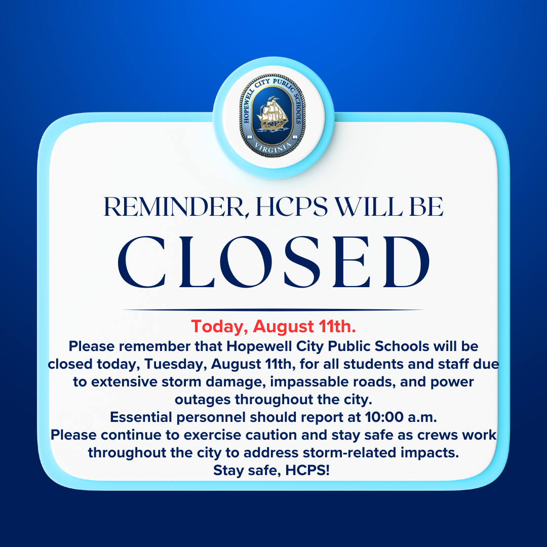 Reminder: Hopewell City Public Schools will be closed today, Tuesday, August 11th