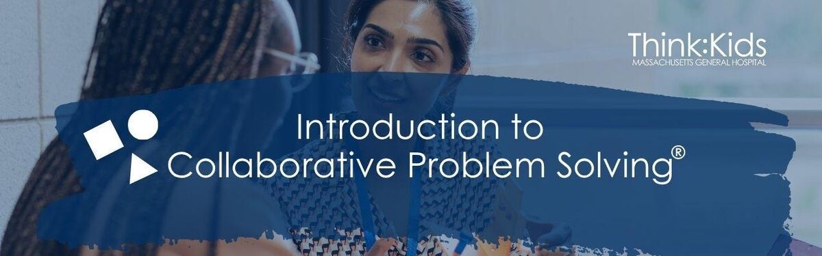 You're Invited! Introduction to Collaborative Problem Solving for Parents & Caregivers