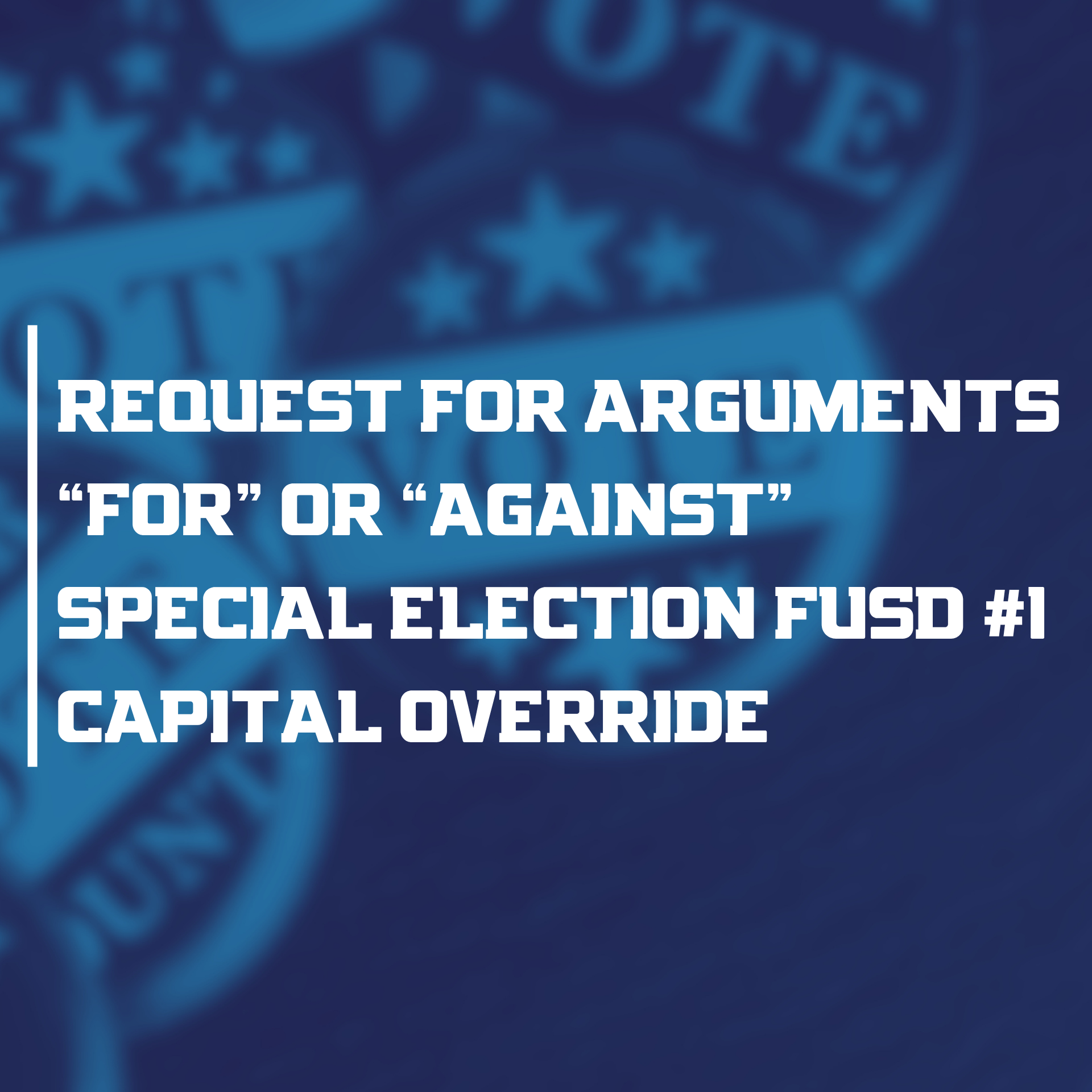 REQUEST FOR ARGUMENTS  “FOR” OR “AGAINST” THE SPECIAL ELECTION FLAGSTAFF UNIFIED SCHOOL DISTRICT NO. 1 (CAPITAL OVERRIDE)