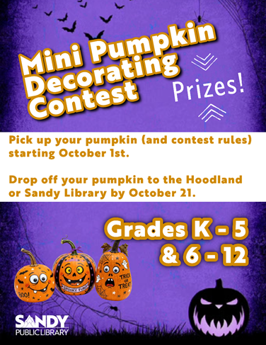 Mini Pumpkin Decorating  Contest
Sandy/Hoodland Libraries
Drop off pumpkins by 10/21/26
