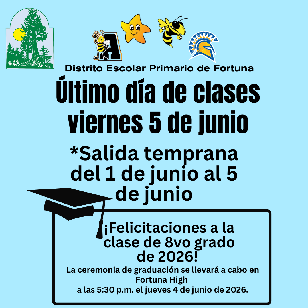 Fortuna Primary School District announces the last day of classes is Friday, June 5th, with early dismissal from June 1st to June 5th.