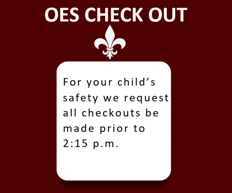 OES CHECK OUT notice: All child checkouts must be made prior to 2:15 p.m. for safety.