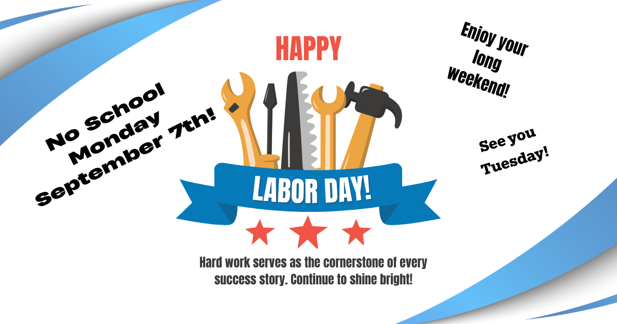 No School Monday September 7th - Happy Labor Day