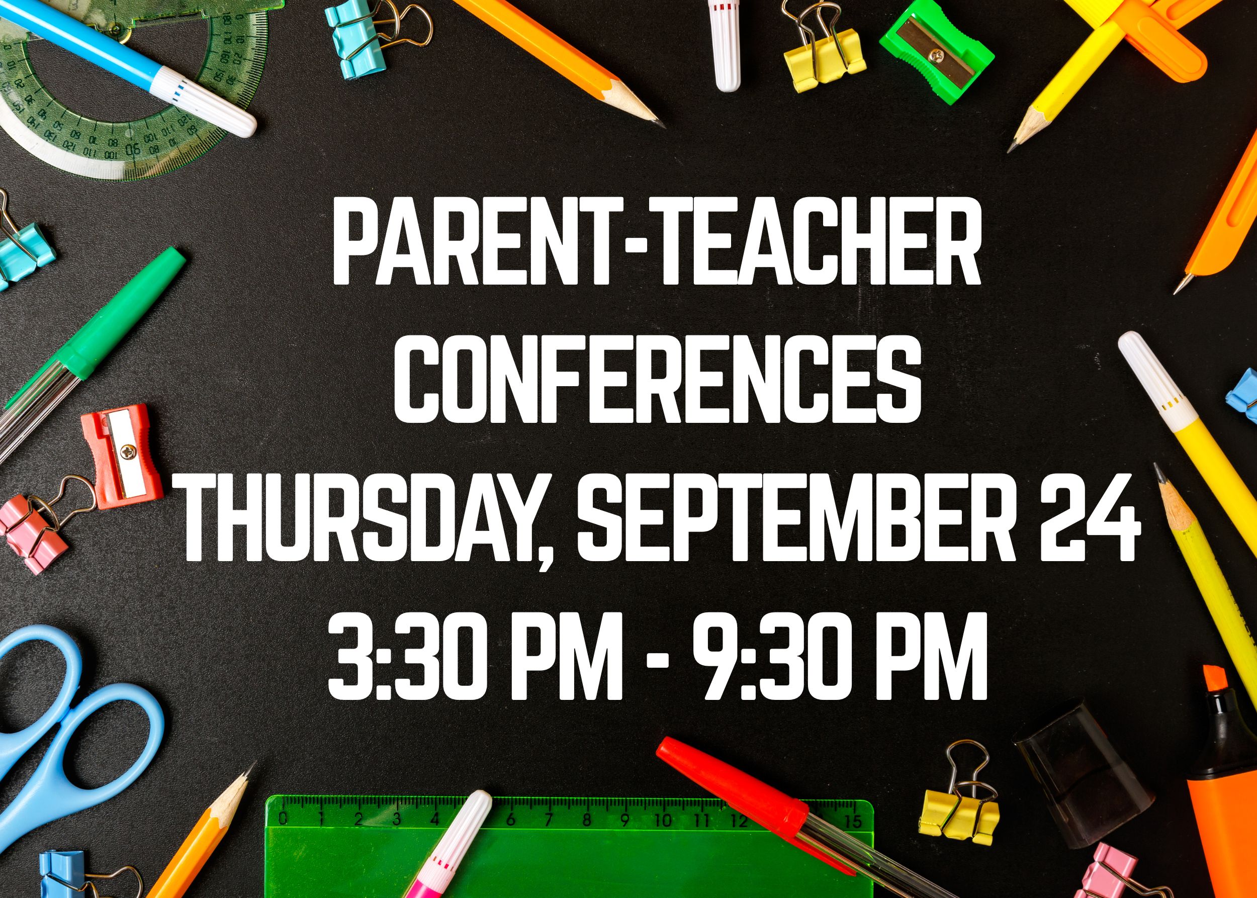 Parent-Teacher Conferences Thursday, Sept. 24 - 3:30pm-9:30pm