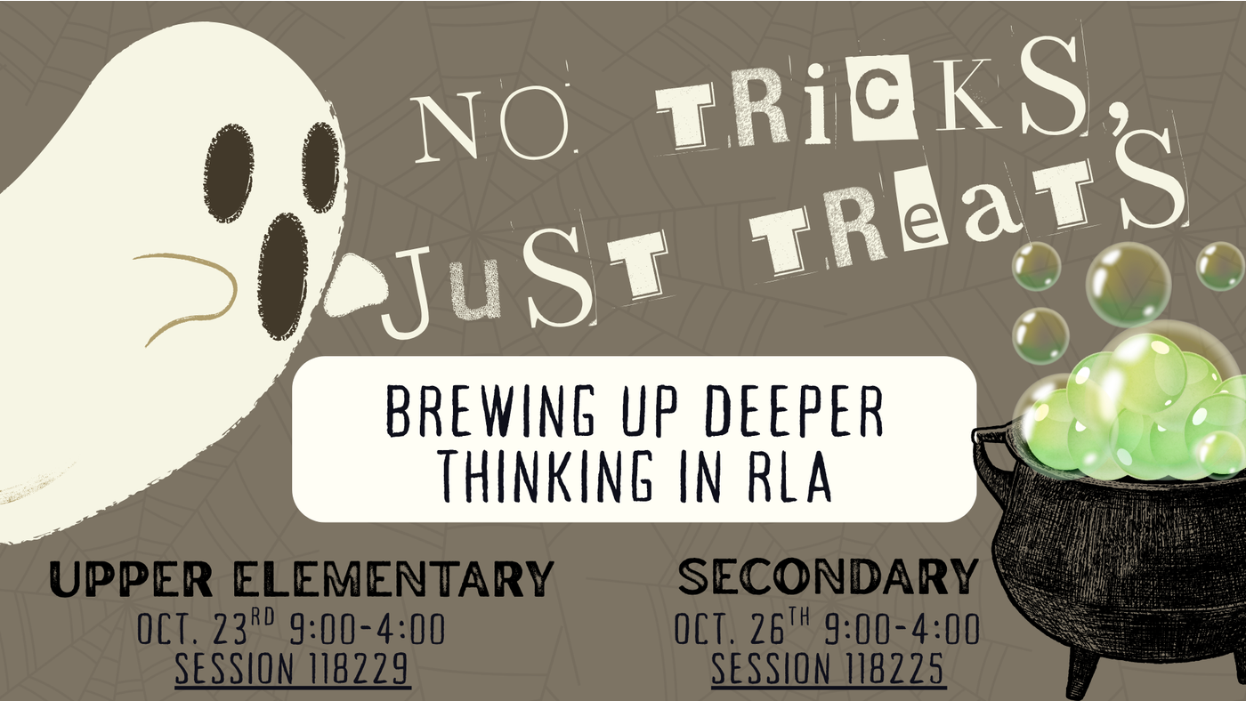 October 23rd & 26th - No Tricks, Just Treats: Brewing Up Deeper Thinking in Upper Elementary RLA